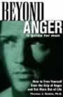 Beyond Anger: A Guide for Men: How to Free Yourself from the Grip of Anger and Get More Our of Life by Thomas J. Harbin