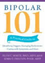 Bipolar 101: A Practical Guide to Identifying Triggers, Managing Medications, Coping with Symptoms, and more by John Preston