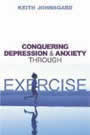Conquering Depression and Anxiety Through Exercise by Keith Johnsgard