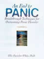 An End to Panic: Breakthrough Techniques for Overcoming Panic disorder by Elke Zuercher-White