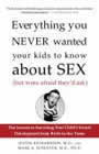 Everything you Never Wanted Your Kids to Know about Sex (But Were Afraid They'd Ask) by Richardson and Schuste