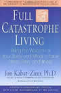 Full-Catastrophe Living: Using the Wisdom of Your Body and Mind to Face Stress, Pain, and Illness by Jon Kabat-Zinn