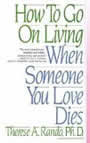 How to Go on Living When Someone You Love Dies by Therese Rando