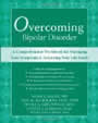 Overcoming Bipolar Disorder: A Comprehensive Workbook for Managing Your Sypmtoms and Achieving Your Life Goals by Mark Bauer
