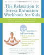 The Relaxation & Stress Reduction Workbook for Kids by Lawrence Shapiro