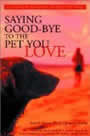 Saying Good-Bye to the Pet You Love by Lorri A. Greene