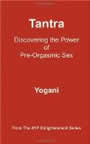 Tantra - Discovering the Power of Pre-Orgasmic Sex by Yogani