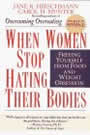 When Women Stop Hating their bodies: Freeing yourself from Food and Weight Obsession by Jane Hirschmann and Carol Munter