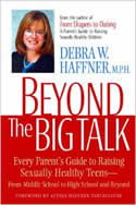 Beyond the Big Talk: Every Parent's Guide to Raising Sexually Healthy Teens from Middle School to High School and Beyond by Haffner and Tartaglione