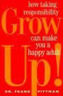 Grow Up!: How Taking Responsibility Can Make You a Happy Adult by Frank Pittman