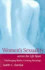Women's Sexuality Across the Life Span: Challenging Myths, Creating Meanings by Judith C. Daniluk
